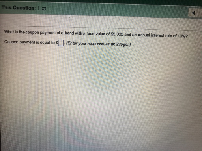Solved This Question 1 pt What is the coupon payment of a