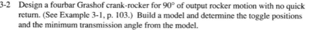 Solved 3-2 Design a fourbar Grashof crank-rocker for 90° of | Chegg.com