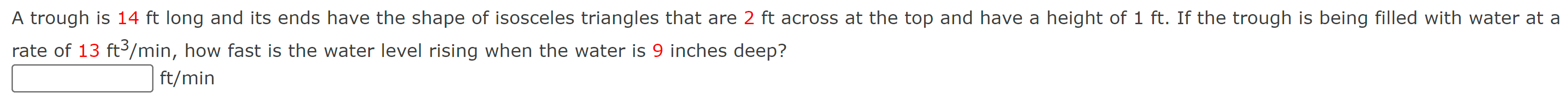 rate of \( 13 \mathrm{ft}^{3} / \mathrm{min} \), how fast is the water level rising when the water is 9 inches deep?
\( \math