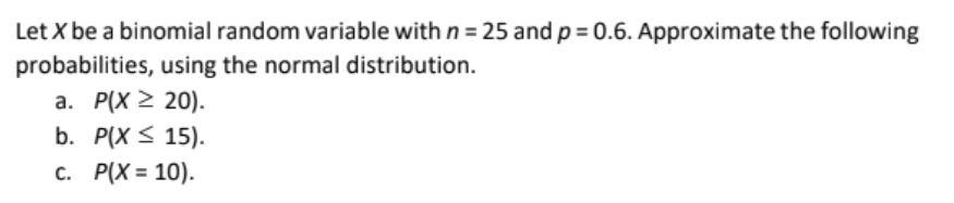 Solved Let X be a binomial random variable with n = 25 and p | Chegg.com