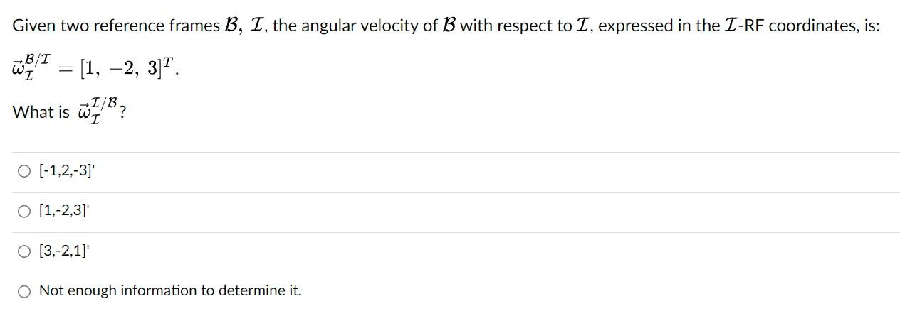 Solved Given two reference frames B,I, the angular velocity | Chegg.com