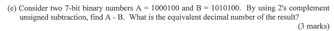 Solved (e) Consider two 7-bit binary numbers A = 1000100 and | Chegg.com