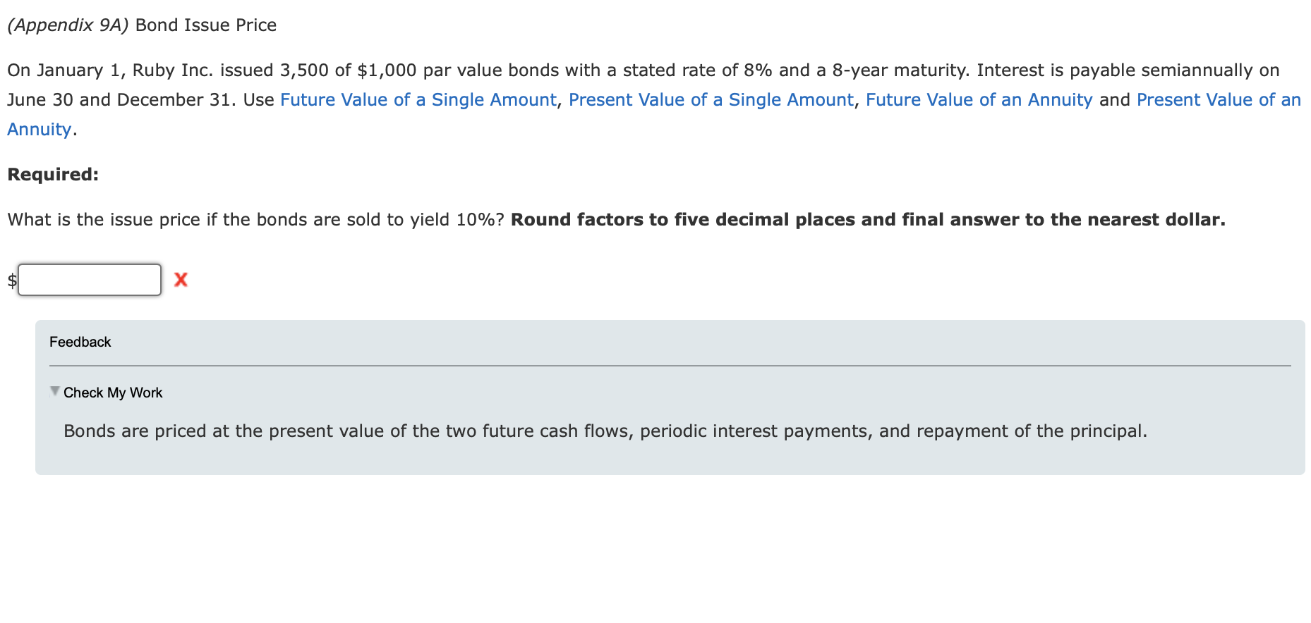 (Appendix 9A) Bond Issue Price
On January 1, Ruby Inc. issued 3,500 of $1,000 par value bonds with a stated rate of 8% and a 