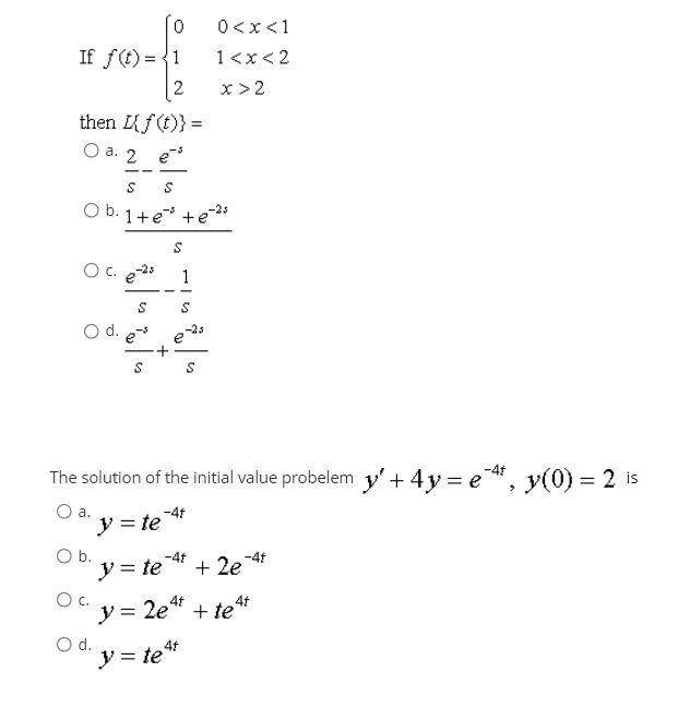 If f(t)=1 2 then [{f(t)} = O a. 2 e³ S S Ob. 1+e³ + e -²5 OC. e-25 S O d. es S The solution of the initial value probelem y