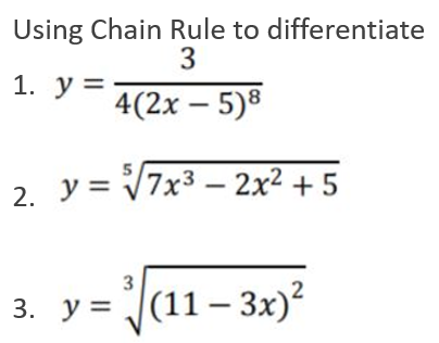 Using Chain Rule to differentiate 1. \( y=\frac{3}{4(2 x-5)^{8}} \) 2. \( y=\sqrt[5]{7 x^{3}-2 x^{2}+5} \) 3. \( y=\sqrt[3]{(