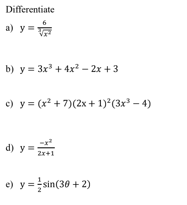 Differentiate 6 a) y = 3 = √ b) y = 3x³ + 4x² - 2x + 3 c) y = (x² + 7) (2x + 1)²(3x³ — 4) - -x² d) y = 2x+1 e) y = =sin(30 +