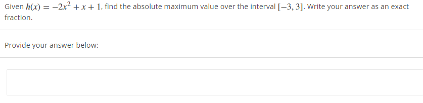 Given \( h(x)=-2 x^{2}+x+1 \), find the absolute maximum value over the interval \( [-3,3] \). Write your answer as an exact 