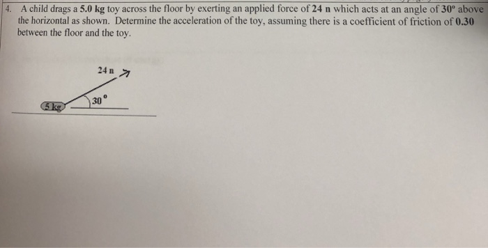 Solved 4. A child drags a 5.0 kg toy across the floor by | Chegg.com