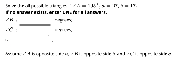 Solved Solve the all possible triangles if ZA = 105°, a = | Chegg.com