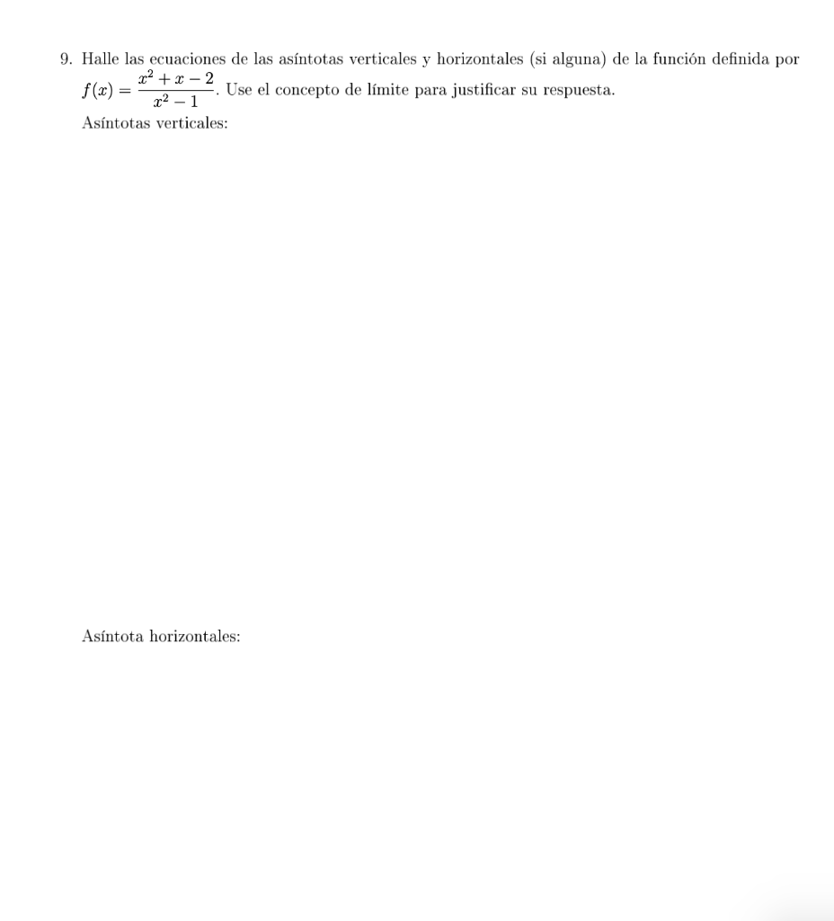 9. Halle las ecuaciones de las asíntotas verticales y horizontales (si alguna) de la función definida por x²+x-2 f(x) Use el