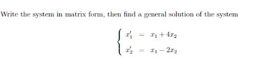 Solved Write the system in matrix form, then find a general | Chegg.com