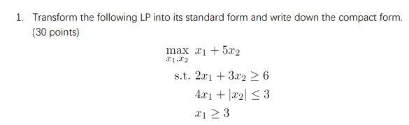 Solved 1. Transform the following LP into its standard form | Chegg.com