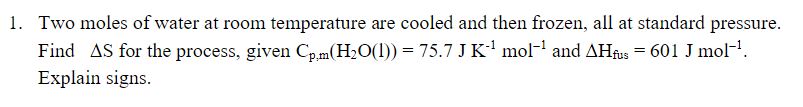 Solved 1. Two moles of water at room temperature are cooled | Chegg.com