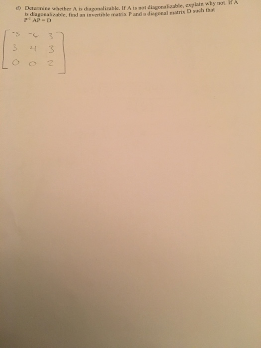 Solved d) Determine whether A is diagonalizable. If A is not | Chegg.com