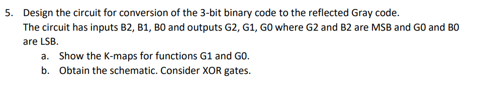 Solved 5 Design The Circuit For Conversion Of The 3 Bit Chegg Solved 5 Design The Circuit For Conversion Of The 3 Bit Chegg