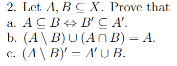 Solved 2. Let A,B⊆X. Prove that a. A⊆B⇔B′⊆A′. b. | Chegg.com