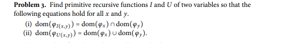 Solved Problem 3. Find primitive recursive functions I and U | Chegg.com