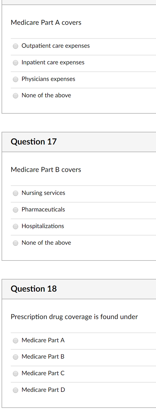 Medicare Part A covers Outpatient care expenses Inpatient care expenses Physicians expenses None of the above Question 17 Med