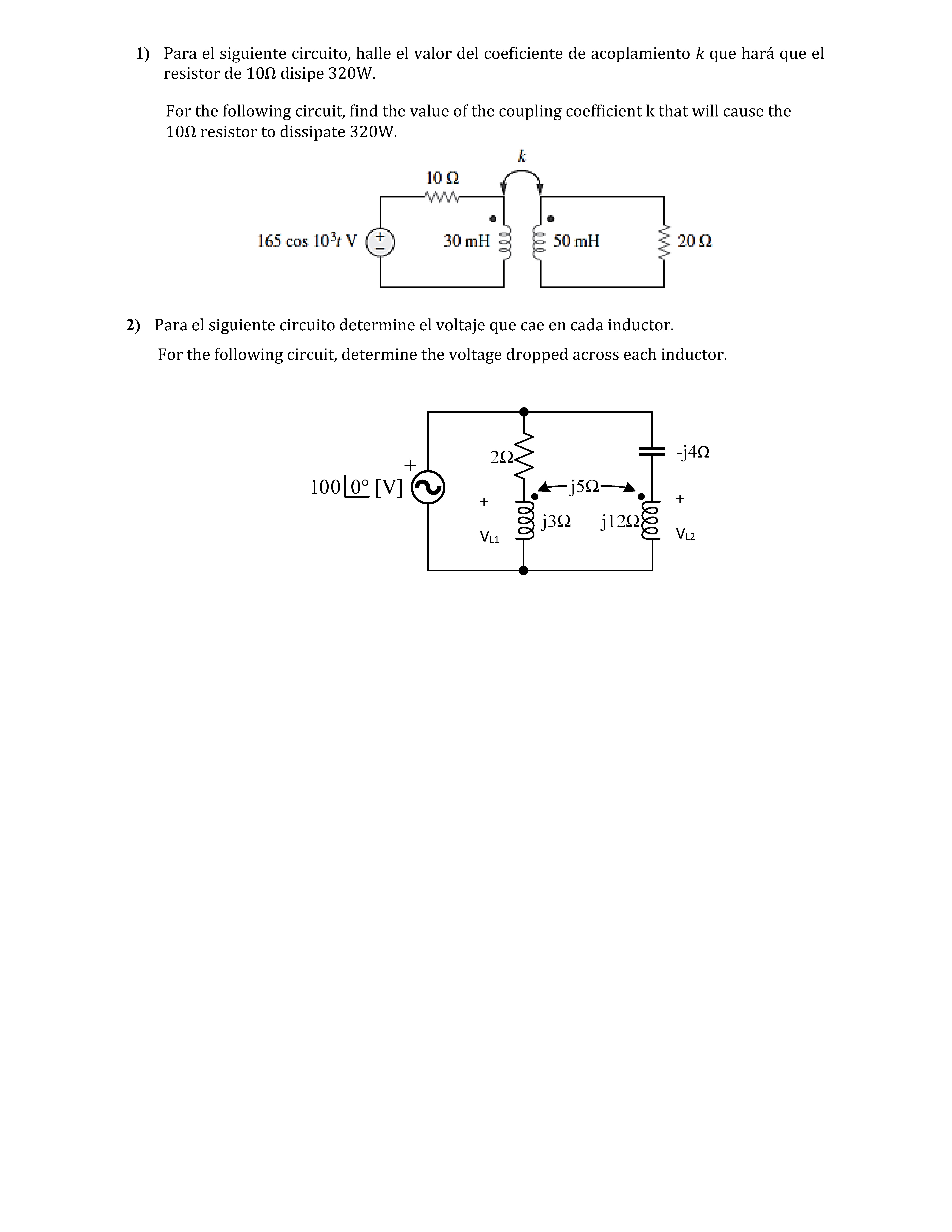 1) Para el siguiente circuito, halle el valor del coeficiente de acoplamiento \( k \) que hará que el resistor de \( 10 \Omeg