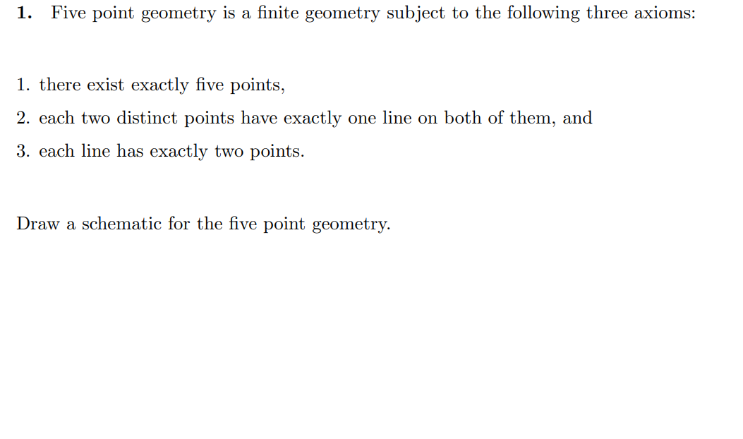 Solved 1. Five point geometry is a finite geometry subject | Chegg.com