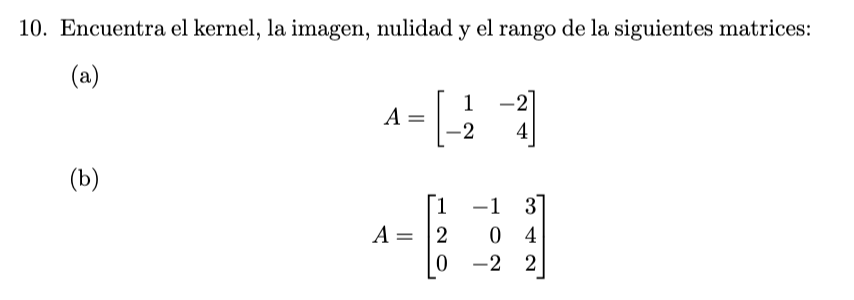 0. Encuentra el kernel, la imagen, nulidad y el rango de la siguientes matrices: (a) \[ A=\left[\begin{array}{rr} 1 & -2 \\ -