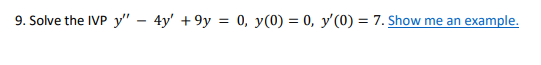 Solved 9. Solve the IVP y′′−4y′+9y=0,y(0)=0,y′(0)=7. | Chegg.com