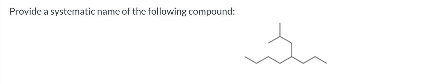 Solved Provide a systematic name of the following compound: | Chegg.com
