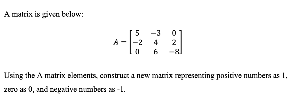 Solved A matrix is given below: 5 -3 0 A = -2 4 2 0 6 -8. | Chegg.com