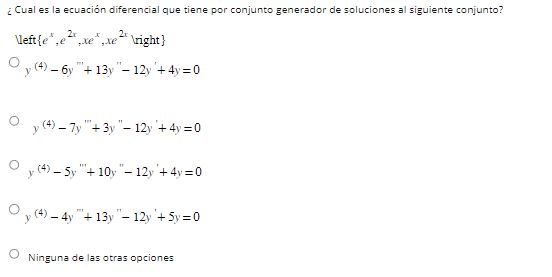 ¿Cual es la ecuación diferencial que tiene por conjunto generador de soluciones al siguiente conjunto? Veft \( \left\{e^{x},