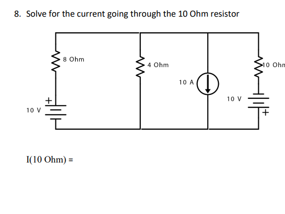 Solved 8. Solve for the current going through the 10Ohm | Chegg.com