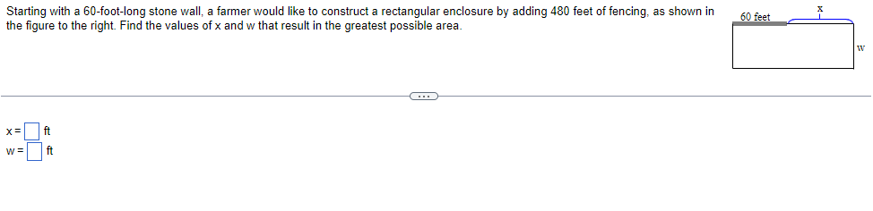 Starting with a 60 -foot-long stone wall, a farmer would like to construct a rectangular enclosure by adding 480 feet of fenc