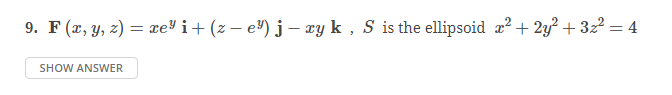 Solved 9 F X Y Z Xeyi Z−ey J−xyk S Is The Ellipsoid