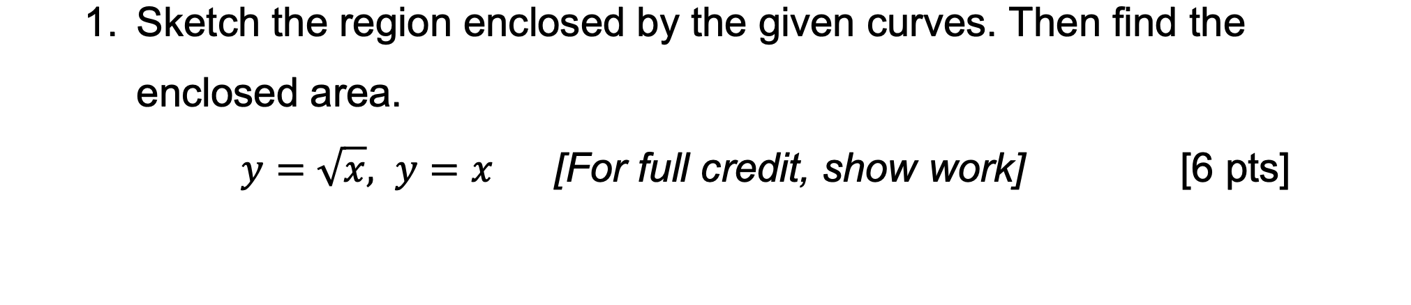 Solved 1. Sketch the region enclosed by the given curves. | Chegg.com