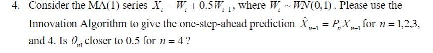 4. Consider the MA(1) series X. = W, +0.5W.- , where | Chegg.com