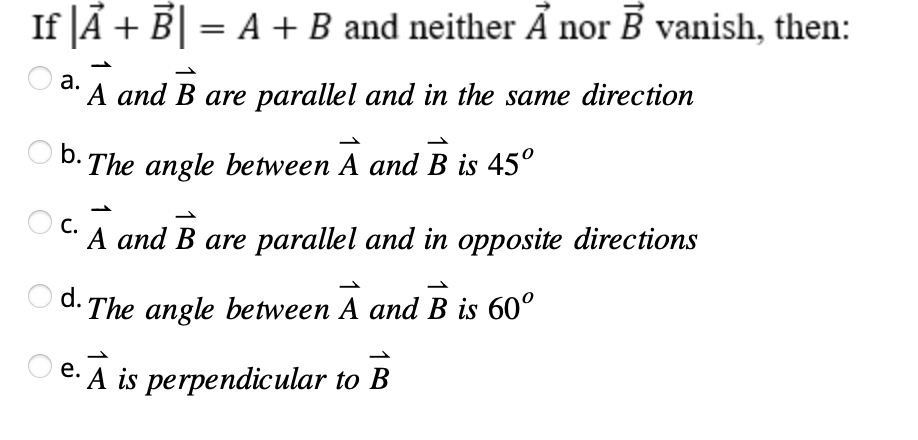 Solved If ∣A+B∣=A+B And Neither A Nor B Vanish, Then: A. A | Chegg.com