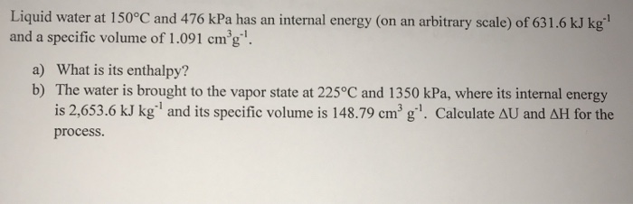 Solved Liquid water at 150°C and 476 kPa has an internal | Chegg.com