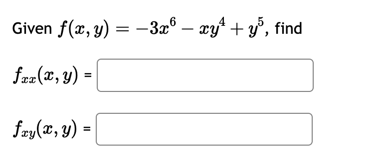 Given \( f(x, y)=-3 x^{6}-x y^{4}+y^{5} \), \[ f_{x x}(x, y)= \] \[ f_{x y}(x, y)= \]