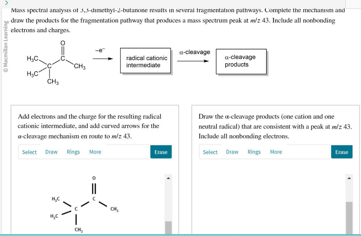 Mass spectral analysis of 3,3-d?methyl-2-butanone results in several tragmentation pathways. Complete the mechanism and draw 