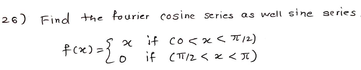 Solved 26) Find the fourier cosine series as well sine | Chegg.com
