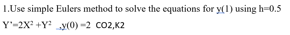 Solved Use Simple Eulers Method To Solve The Equations For