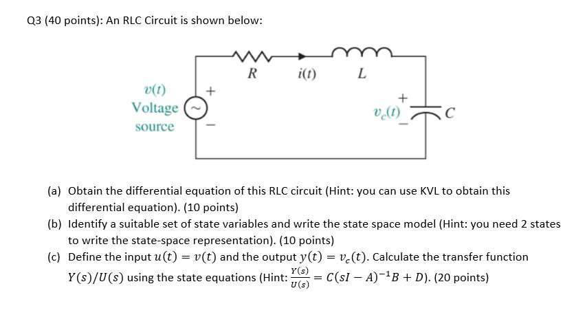 Q3 (40 points): An RLC Circuit is shown below:
(a) Obtain the differential equation of this RLC circuit (Hint: you can use KV