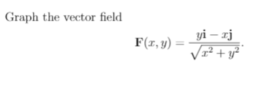 Solved Graph the vector field F(x, y) = yi - rj Vr? + y2 | Chegg.com