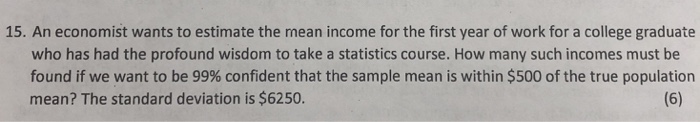 Solved 15. An economist wants to estimate the mean income | Chegg.com