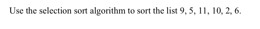 Solved Use the selection sort algorithm to sort the list 9, | Chegg.com