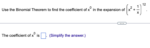 Solved 12 0 Use the Binomial Theorem to find the coefficient | Chegg.com