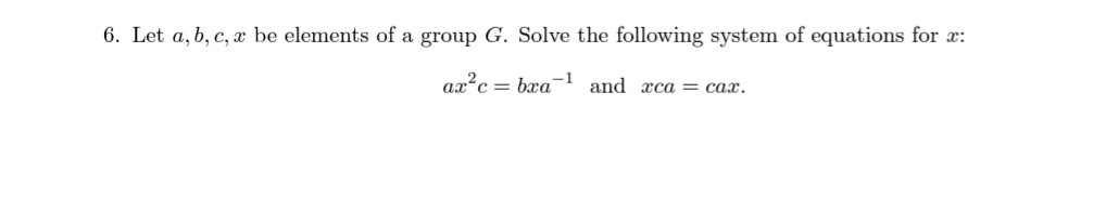 Solved 6. Let A,b,c,x Be Elements Of A Group G. Solve The | Chegg.com