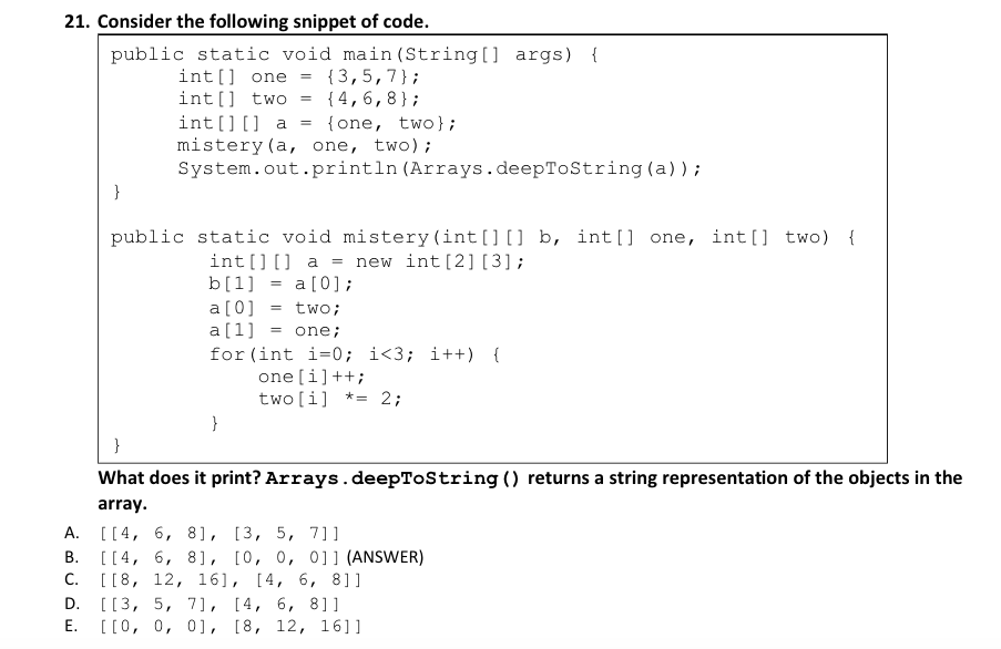 21. Consider the following snippet of code. public static void main (String[] args) { {3,5,7}; { 4,6,8}; int[] one int[] two