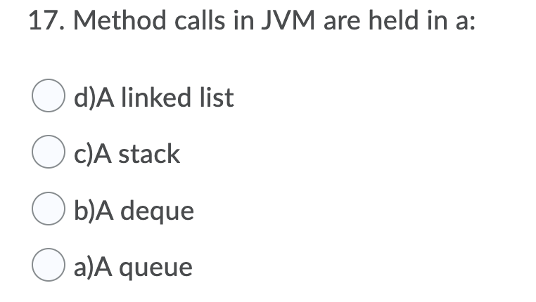 Solved 17. Method calls in JVM are held in a: O d)A linked | Chegg.com