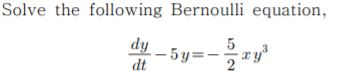 Solved Solve the following Bernoulli equation, -5y=- ry dt | Chegg.com