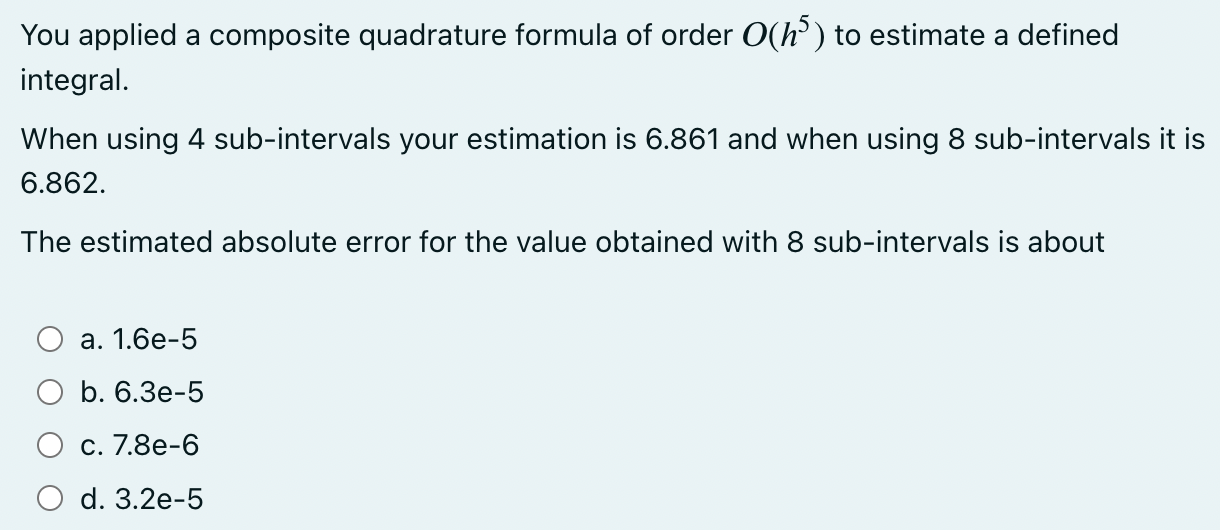 You applied a composite quadrature formula of order \( O\left(h^{5}\right) \) to estimate a defined integral.
When using 4 su